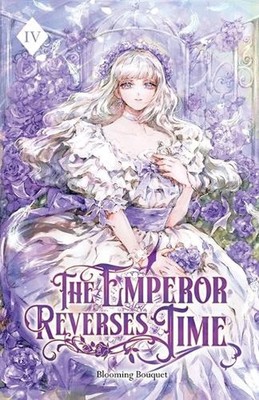 The Emperor Reverses Time: Volume IV (Light Novel) by Blooming Bouquet Paperback