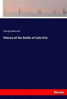 George Bancroft | History Of The Battle Of Lake Erie | Taschenbuch | Englisch