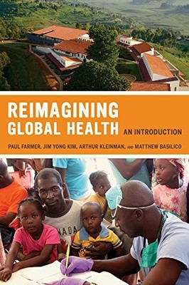 REIMAGINING GLOBAL HEALTH: AN INTRODUCTION (VOLUME 26) By Paul Farmer & Arthur