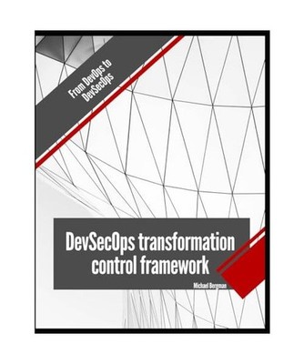 DevSecOps transformation control framework: From DeOps to DvSecOps, Bergman, Mic