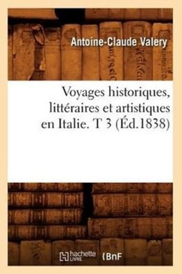 VALERY A C - Voyages historiques littraires et artistiques en Italie - X555z