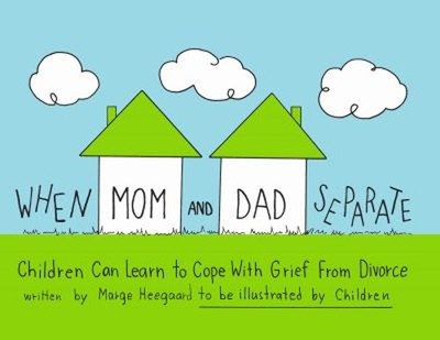 When Mom and Dad Separate : Children Can Learn to Cope with Grief