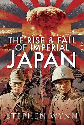 The Rise and Fall of Imperial Japan by Stephen Wynn (Hardcover, 2020)