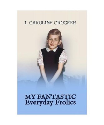 My Fantastic Everyday Frolics [The My Everyday Series, Band 3], Crocker, I. Caro