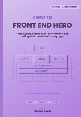 Zero to Front-End Hero: Volume 3: Modern Mastery by Sepand Asadi Paperback Book