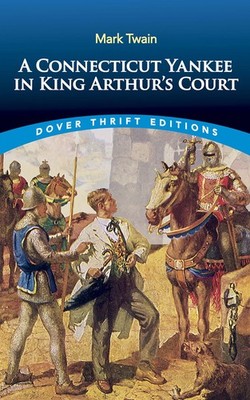 A Connecticut Yankee in King Arthur's Court (Dover Thrift Editions: Classic Nove