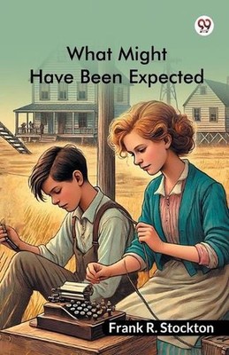 What Might Have Been Expected (Edition1) by Frank R. Stockton Paperback Book