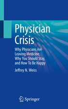 Physician Crisis Jeffrey N. Weiss