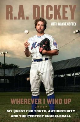 Wherever I Wind Up: My Quest for Truth, Authen- 0399158154, RA Dickey, hardcover