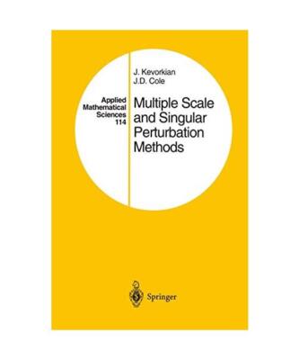Multiple Scale and Singular Perturbation Methods, J. D. Cole, J. K. Kevorkian