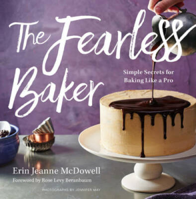 The Fearless Baker: Simple Secrets for Baking Like a Pro - Hardcover - VERY GOOD