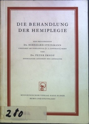 Die Behandlung der Hemiplegie. Steinmann, Bernhard und Peter Imhof: