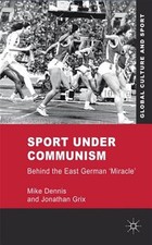 Sport Under Communism : Behind the East Germa...