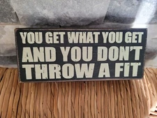 You Get What You Get And You Don't Throw A Fit Box Wood Sign Sixtrees Ltd