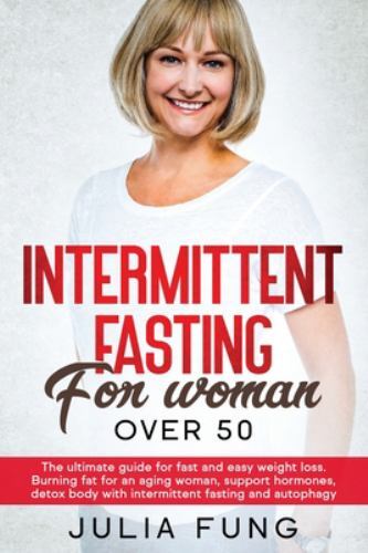 INTERMITTENT FASTING FOR WOMEN OVER 50: The Ultimate Guide For Fast And Easy ...