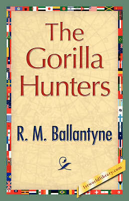 The Gorilla Hunters by R M Ballantyne, M Ballantyne R M Ballantyne...