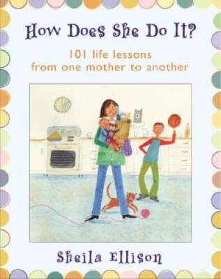 How Does She Do It?: 101 Life Lessons from One Mother to Another - GOOD