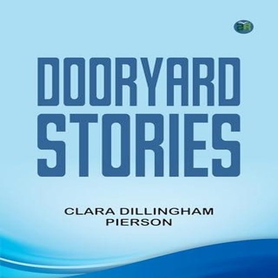 Dooryard Stories Clara Dillingham Pierson Paperback Creative Medi
