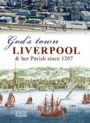 God's Town: Liverpool and her Parish since 1207 by Crispin Pailing PAPERBACK