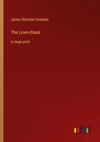 The Love-Chase In Large Print James Sheridan Knowles Taschenbuch Englisch 2022