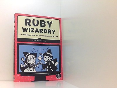 Ruby Wizardry: An Introduction to Programming for Kids An Introduction to Progra