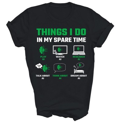 Things I Do In My Spare Time AI Lover Unisex Shirt Gift (Black;S)