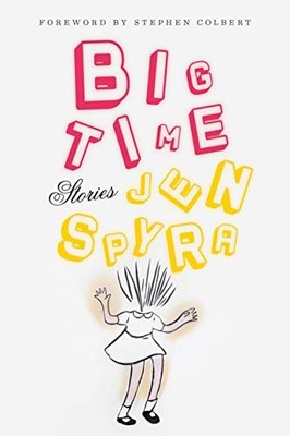 Big Time: Stories,Jen Spyra,Stephen Colbert