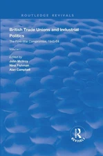 British Trade Unions and Industrial Politics: The Post-war Compromise, 1945-1964