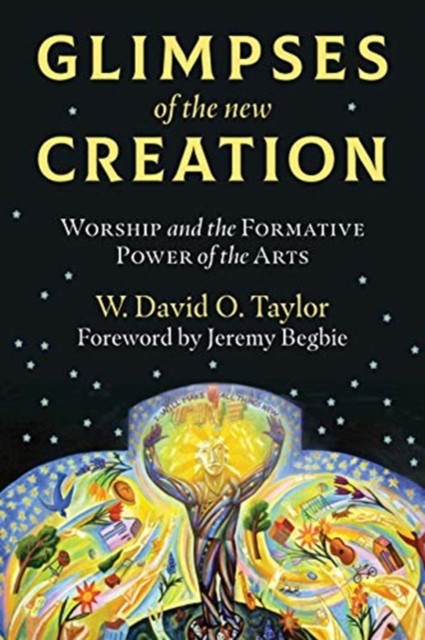 Glimpses of the New Creation by Jeremy Begbie (Paperback Book)