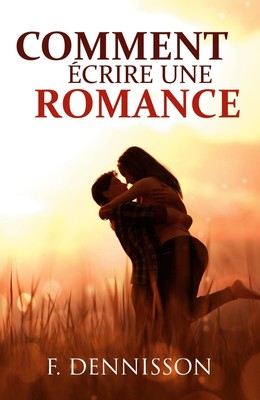 Comment écrire une romance La structure et les secrets pour ravir vos lectrices