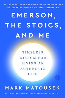 Emerson, the Stoics, and Me: Timeless Wisdom for Living an Authentic Life by Mar