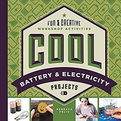 Cool Battery and Electricity Projects : Fun and Creative Workshop