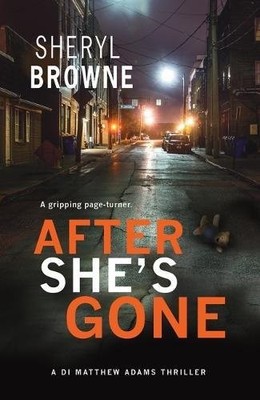 After She's Gone (Di Matthew Adams): 1, Sheryl Browne