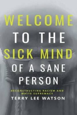 Welcome to the Sick Mind of a Sane Person: Deconstructing Racism and - VERY GOOD