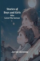 Stories Of Boys And Girls Who Loved The Saviour James Janeway Taschenbuch 2024