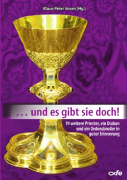 ... und es gibt sie doch!: 19 weitere Priester, ein Diakon und ein Ordensbruder in guter Erinnerung (... Und es gibt sie doch: Priester in guter Erinnerung) - Bild 2