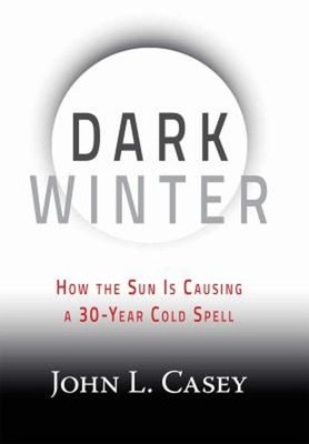 Dark Winter : How the Sun Is Causing a 30-Year Cold Spell John L.