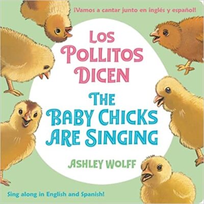 The Baby Chicks Are Singing/Los Pollitos Dicen: Sing Along in English and Spa...