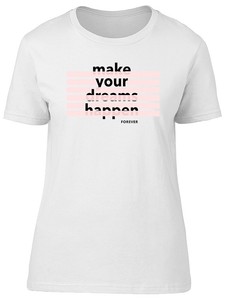 Make Your Dreams Slogan Graphic Tee Women S Image By Shutterstock Ebay