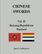 CHINESE SWORDS, VOL. II, BEIYANG/REPUBLICAN & WARLORD By Jan E. Culbertson & Jan