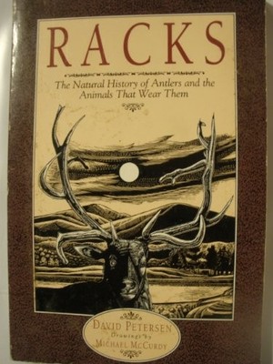RACKS: THE NATURAL HISTORY OF ANTLERS AND THE ANIMALS THAT By David Petersen VG+