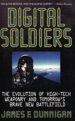 Digital Soldiers: The Evolution of High-Tech Weaponry and Tomorrow's Brave...