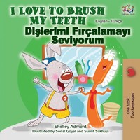 I Love To Brush My Teeth (English Turkish Bilingual Book) Shelley Admont (U. A.)