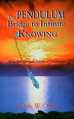 The Pendulum Bridge to Infinite Knowing : Beginning Through Advan