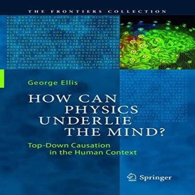 How Can Physics Underlie the Mind? Top-Down Causation in the Huma