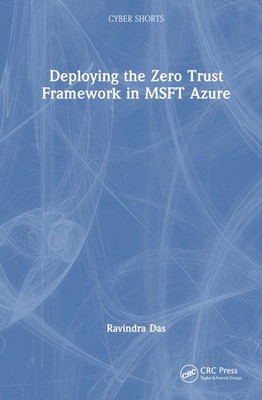 Deploying the Zero Trust Framework in MSFT Azure by Ravindra Das Hardcover Book