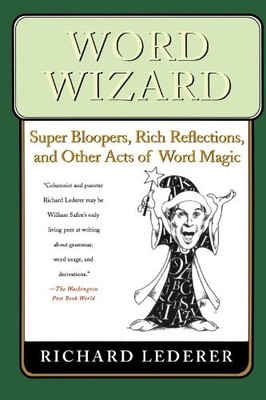 WORD WIZARD: SUPER BLOOPERS, RICH REFLECTIONS, AND OTHER By Richard Lederer NEW