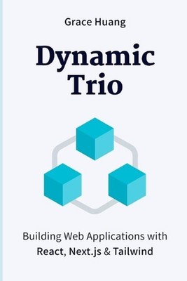 Dynamic Trio: Building Web Applications with React, Next.js & Tailwind by Grace