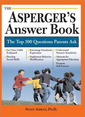 Asperger's Answer Book: The Top 275 - paperback, Susan Ashley PhD, 9781402208072