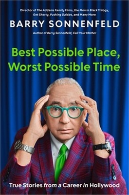 Best Possible Place, Worst Possible Time: True Stories from a Career in Hollywoo